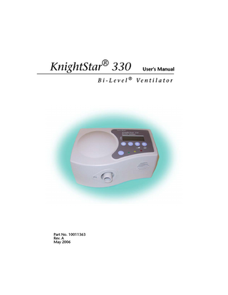 KnightStar® 330  User’s Manual  B i - L e v e l ® Ve n t i l a t o r  Part No. 10011363 Rev. A May 2006 Y-103008-00 Rev. B (04/04)  KnightStar User’s Manual  