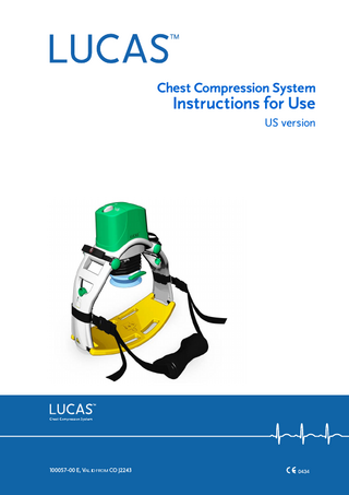 Table of Contents IMPORTANT USER INFORMATION ... 2 INTRODUCTION...5 1.1 INTENDED USE ...5 1.2 CONTRAINDICATIONS ...5 1.3 LUCAS CHEST COMPRESSION SYSTEM...5 1.4 LUCAS COMPONENTS ... 6 1.5 ON/OFF-KNOB, POSITIONS ...7 1.6 DESCRIPTION ... 8 1.7 SYMBOLS ON THE DEVICE... 9 1.8 DELIVERED ITEMS ...10 1.9 THE LUCAS TEAM ...10 1.10 BACKGROUND ...11 1.11 CHEST COMPRESSIONS USING LUCAS...11 1.12 SIDE EFFECTS ...11 2 WARNINGS AND PRECAUTIONS ... 12 2.1 ASSEMBLY ...12 2.2 USING LUCAS CHEST COMPRESSION SYSTEM ...12 2.3 CONNECTION TO AIR SUPPLY ... 13 2.4 ADJUSTING LUCAS TO THE PATIENT ... 13 2.5 HANDLING LUCAS CHEST COMPRESSION SYSTEM ... 13 3 USING LUCAS ... 14 3.1 ARRIVAL AT THE PATIENT ...14 3.2 UNPACKING AND CONNECTING THE AIR ...14 3.3 ASSEMBLY ...16 3.4 ADJUSTMENT ...17 3.5 OPERATING LUCAS CHEST COMPRESSION SYSTEM ...18 3.6 DEFIBRILLATION ...19 3.7 TRANSPORTING THE PATIENT...19 3.8 CHANGING AIR SOURCES ...21 3.9 REMOVING LUCAS FROM THE PATIENT...22 4 CARE AFTER USE ... 22 4.1 CLEANING ROUTINES...22 4.2 ROUTINE CHECKS ... 23 4.3 STORAGE ... 23 4.4 SERVICE ... 23 5 PACKING AWAY THE DEVICE ... 24 1  6  TECHNICAL SPECIFICATION ... 25  APPENDIX A ... 28 WEEKLY CHECK AND CHECK AFTER USE, LUCAS...28  100057-00 E, ©JOLIFE AB 2006 LUCASTM CHEST COMPRESSION SYSTEM INSTRUCTIONS FOR USE  3  
