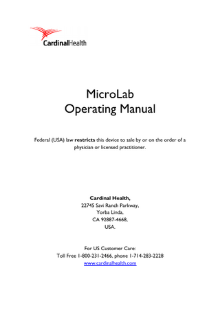 MicroLab Operating Manual Federal (USA) law restricts this device to sale by or on the order of a physician or licensed practitioner.  Cardinal Health, 22745 Savi Ranch Parkway, Yorba Linda, CA 92887-4668, USA.  For US Customer Care: Toll Free 1-800-231-2466, phone 1-714-283-2228 www.cardinalhealth.com  