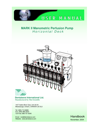MARK II Manometric Perfusion Pump Horizontal Deck  Dentsleeve International Ltd. Manufactured by Mui Scientific 145 Traders Blvd. East, Unit 33-34 Mississauga, Ontario, CANADA L4Z 3L3 Tel: (905) 712-8828 Fax: (905) 890-3523 Toll Free: 866 751-6345 Email: mail@dentsleeve.com Website: www.dentsleeve.com  Handbook November, 2004  