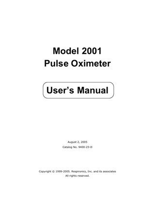 Model 2001 Pulse Oximeter User’s Manual  August 2, 2005 Catalog No. 9400-23-D  Copyright © 1999-2005. Respironics, Inc. and its associates All rights reserved.  