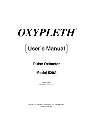 OXYPLETH User’s Manual Pulse Oximeter Model 520A August 2, 2005 Catalog No. 5693-23-C  Copyright © 1999-2005. Respironics, Inc. and its affiliates All rights reserved.  ®  
