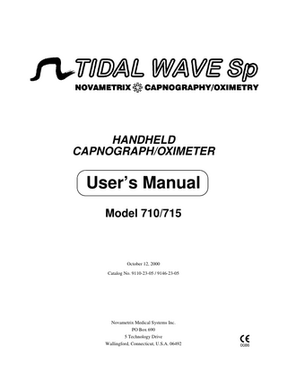HANDHELD CAPNOGRAPH/OXIMETER  User’s Manual Model 710/715  October 12, 2000 Catalog No. 9110-23-05 / 9146-23-05  Novametrix Medical Systems Inc. PO Box 690 5 Technology Drive Wallingford, Connecticut, U.S.A. 06492  