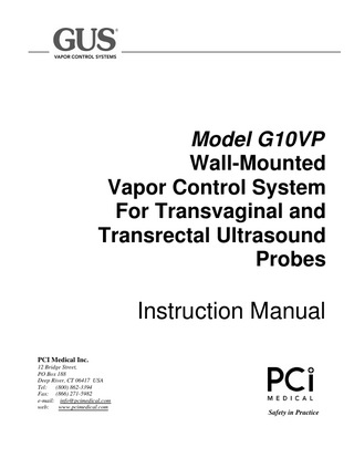 Model G10VP Wall-Mounted Vapor Control System For Transvaginal and Transrectal Ultrasound Probes  Instruction Manual PCI Medical Inc. 12 Bridge Street, PO Box 188 Deep River, CT 06417 USA Tel: (800) 862-3394 Fax: (866) 271-5982 e-mail: info@pcimedical.com web: www.pcimedical.com  Safety in Practice  