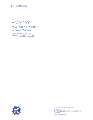 GE Healthcare  MAC™ 2000 ECG Analysis System Service Manual Software Version 1.1 2053535-003 Revision M  MAC 2000 ECG Analysis System English © 2013-2014, 2016-2017 General Electric Company. All Rights Reserved.  