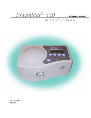 ® KnightStar 330  Clinician’s Manual  B i - L e v e l ® Ve n t i l a t o r  10011376 Rev. A May 2006  manual  4-070089-00 Rev. B (10/02)  