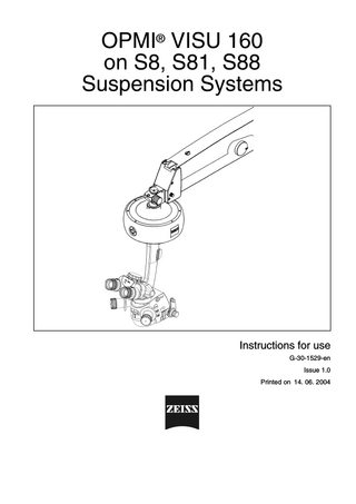 OPMI® VISU 160 on S8, S81, S88 Suspension Systems  Instructions for use G-30-1529-en Issue 1.0 Printed on 14. 06. 2004  