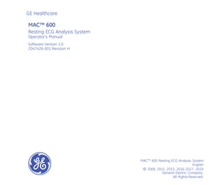 GE Healthcare  MAC™ 600 Resting ECG Analysis System Operator's Manual Software Version 1.0 2047426-001 Revision H  MACTM 600 Resting ECG Analysis System English © 2009, 2011, 2013, 2016-2017, 2019 General Electric Company. All Rights Reserved.  