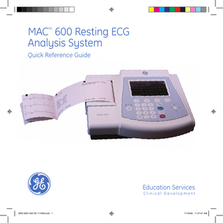 MAC™ 600 Resting ECG Analysis System Quick Reference Guide  Education Services  Clinical Development  QRG MAC 600 R2 111609.indd 1  11/16/09 11:37:51 AM  