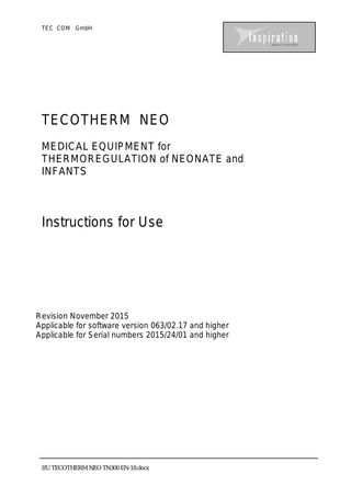 TEC COM GmbH  TECOTHERM NEO MEDICAL EQUIPMENT for THERMOREGULATION of NEONATE and INFANTS  Instructions for Use  Revision November 2015 Applicable for software version 063/02.17 and higher Applicable for Serial numbers 2015/24/01 and higher  IfU TECOTHERM NEO TN300 EN-18.docx  