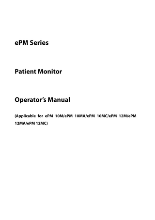 ePM Series  Patient Monitor  Operator’s Manual (Applicable for ePM 10M/ePM 10MA/ePM 10MC/ePM 12M/ePM 12MA/ePM 12MC)  