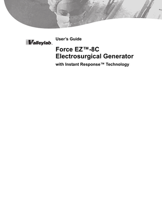 Table of Contents Foreword... ii Warranty...iii Conventions Used in this Guide... v  Chapter 1. Introducing the Force EZ-8C Electrosurgical Generator Instant Response Technology... 1-2 Bipolar Modes... 1-3 Monopolar Cut and Coag Modes... 1-3 Cut Modes... 1-3 Coag Modes... 1-3 REM Contact Quality Monitoring System... 1-4 How the REM System Works... 1-4 Electrodes Without the REM Safety Feature... 1-4 Special Features... 1-5 Desiccate Coag Settings... 1-5 Fulgurate Coag Settings... 1-5 Recall of Most Recently Used Modes and Power Settings... 1-5 Default Coag Mode... 1-5 Original Default Settings... 1-6  Chapter 2. Controls, Indicators, and Receptacles Front Panel... 2-2 Bipolar Controls... 2-3 Bipolar Instrument Receptacle... 2-4 Footswitch Receptacle, Button, and Indicators... 2-4 Monopolar Cut Controls... 2-5 Monopolar Coag Controls... 2-6 Monopolar Instrument Receptacles... 2-7 Monopolar Footswitching Accessory Receptacle... 2-7 Monopolar Footswitching or Handswitching Instrument Receptacle... 2-7 REM Alarm Indicator... 2-7 Rear Panel... 2-8 Footswitch Receptacles... 2-9 Monopolar Footswitch Receptacle... 2-9 Bipolar Footswitch Receptacle... 2-9 Power Entry Module... 2-9 Activation Tone Volume Control... 2-10 Option Panel... 2-10  Chapter 3. Patient and Operating Room Safety General... 3-2 Fire/Explosion... 3-3 Fire Hazard with Oxygen Circuit Connections... 3-3  Force EZ-8C User’s Guide  vii  