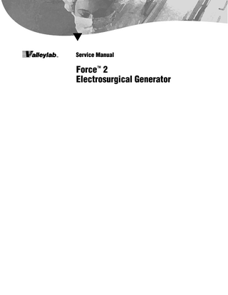 Table of Contents Conventions Used in this Guide Valleylab Service Centers List of Figures  iii  iv  viii  Section 1. Service Warnings and Cautions Section 2. Unpacking and Installation Unpacking the Force 2 Generator  2-1  Responsibility of the Manufacturer Preparing the Generator for Use Power Requirements  2-1 2-2  2-2  Check the Power Connector  2-2  Ensure Proper Grounding  2-3  Perform a System Check  2-3  Section 3. Description of Controls, Indicators, and Receptacles Controls  3-3  Indicators  3-4  Alarms  3-5  Receptacles  3-5  Rear Panel Functions  3-6  Section 4. Technical Specifications Standard Conditions of Measurement Operating Parameters  4-1  Storage and Shipping  4-1  Output Waveform  4-2  PCH Generator Output Characteristics Output Configuration  4-2  4-2  Input Power Source 4-3 Force 2-2 PCH Generator Force 2-8 PCH Generator  4-3 4-3  Line Regulation 4-3 Force 2-2 PCH Generator  4-3  Force 2-8 PCH Generator  4-3  High Frequency Risk Parameters  Force 2 Service Manual  4-1  4-4  v  