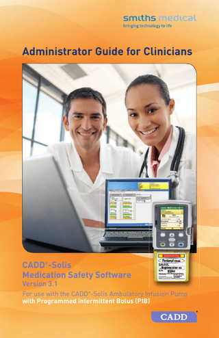 Administrator Guide for Clinicians  CADD -Solis Medication Safety Software ®  Version 3.1  For use with the CADD -Solis Ambulatory Infusion Pump with Programmed Intermittent Bolus (PIB) ®  