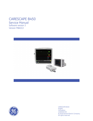 CARESCAPE B450 Service Manual Software version 3 Version MBA313  CARESCAPE B450 English 2nd edition 2109358-003 © 2018 General Electric Company. All rights reserved.  