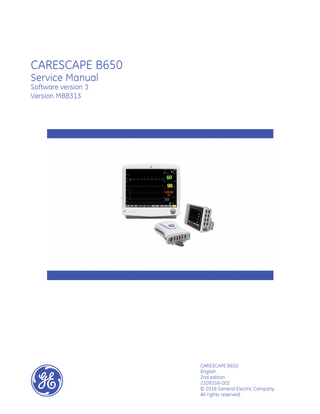 CARESCAPE B650 Service Manual Software version 3 Version MBB313  CARESCAPE B650 English 2nd edition 2109358-002 © 2018 General Electric Company. All rights reserved.  