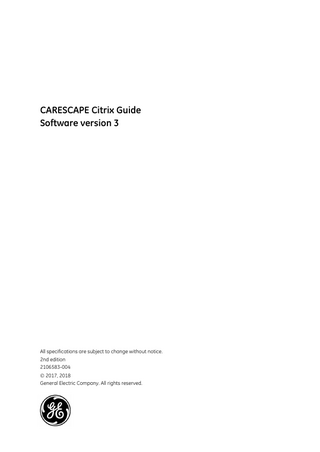 CARESCAPE Citrix Guide Software version 3  All specifications are subject to change without notice. 2nd edition 2106583-004  2017, 2018 General Electric Company. All rights reserved.  