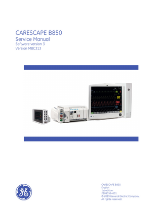 CARESCAPE B850 Service Manual Software version 3 Version MBC313  CARESCAPE B850 English 1st edition 2109358–001 © 2019 General Electric Company. All rights reserved.  