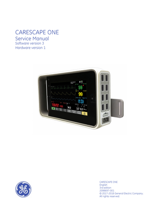 CARESCAPE ONE Service Manual Software version 3 Hardware version 1  CARESCAPE ONE English 3rd edition 2098697-001 © 2017-2018 General Electric Company. All rights reserved.  