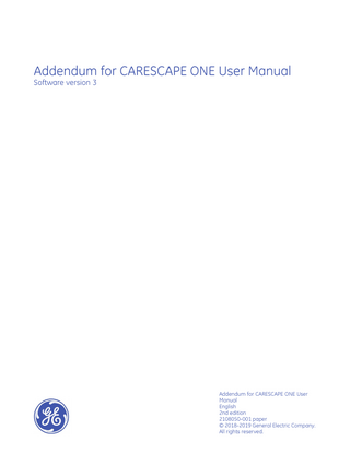 Addendum for CARESCAPE ONE User Manual Software version 3  Addendum for CARESCAPE ONE User Manual English 2nd edition 2108050-001 paper © 2018-2019 General Electric Company. All rights reserved.  