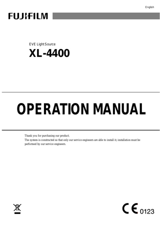 English  EVE Light Source  XL-4400  OPERATION MANUAL Thank you for purchasing our product. The system is constructed so that only our service engineers are able to install it; installation must be performed by our service engineers.  