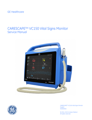 GE Healthcare  CARESCAPETM VC150 Vital Signs Monitor Service Manual  CARESCAPETM VC150 Vital Signs Monitor English KO00094N © 2014, 2015 Innokas Medical All rights reserved.  