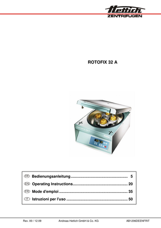ROTOFIX 32 A  DE  Bedienungsanleitung... 5  EN  Operating Instructions... 20  FR  Mode d'emploi ... 35  IT  Istruzioni per l'uso ... 50  Rev. 00 / 12.09  Andreas Hettich GmbH & Co. KG  AB1206DEENFRIT  