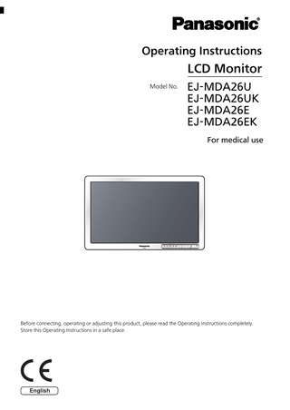 Operating Instructions  LCD Monitor Model No.  EJ-MDA26U EJ-MDA26UK EJ-MDA26E EJ-MDA26EK For medical use  Before connecting, operating or adjusting this product, please read the Operating Instructions completely. Store this Operating Instructions in a safe place.  English  