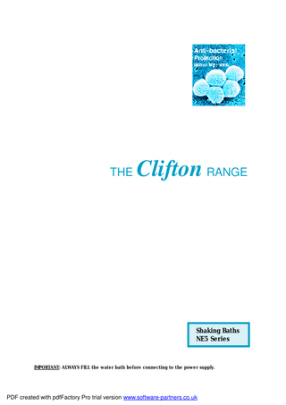 THE  Clifton RANGE  Shaking Baths NE5 Series  IMPORTANT: ALWAYS FILL the water bath before connecting to the power supply.  PDF created with pdfFactory Pro trial version www.software-partners.co.uk  