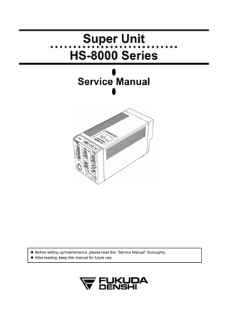 ●  ●  ●  Super Unit HS-8000 Series  ● ●  ●  ●  ●  ● ●  ●  ●  ●  ● ●  ●  ●  ●  ● ●  ●  ●  ●  ● ●  ●  Service Manual  z Before setting up/maintenance, please read this “Service Manual” thoroughly. z After reading, keep this manual for future use.  ●  ●  
