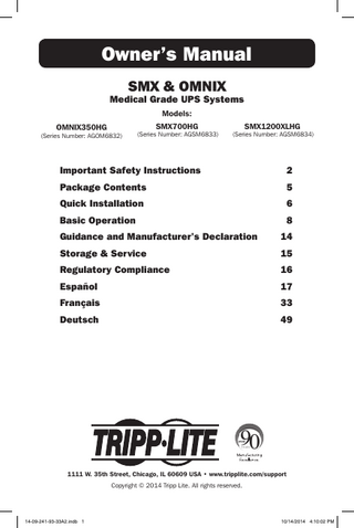 Owner’s Manual SMX & OMNIX  Medical Grade UPS Systems Models: SMX700HG  OMNIX350HG  (Series Number: AGOM6832)  (Series Number: AGSM6833)  SMX1200XLHG  (Series Number: AGSM6834)  Important Safety Instructions  2  Package Contents  5  Quick Installation  6  Basic Operation  8  Guidance and Manufacturer’s Declaration  14  Storage & Service  15  Regulatory Compliance  16  Español  17  Français  33  Deutsch  49  1111 W. 35th Street, Chicago, IL 60609 USA • www.tripplite.com/support Copyright © 2014 Tripp Lite. All rights reserved. 1  14-09-241-93-33A2.indb 1  10/14/2014 4:10:02 PM  