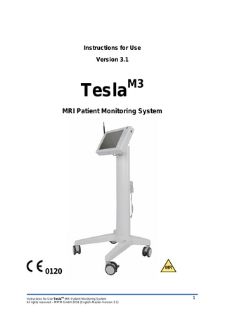 Instructions for Use Version 3.1  Tesla  M3  MRI Patient Monitoring System  0120  Instructions for Use TeslaM3 MRI Patient Monitoring System All rights reserved – MIPM GmbH 2016 (English-Master-Version 3.1)  1  