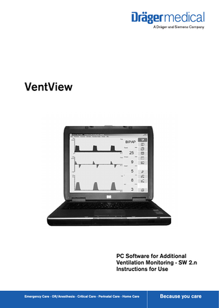 VentView  PC Software for Additional Ventilation Monitoring - SW 2.n Instructions for Use  Emergency Care · OR/Anesthesia · Critical Care · Perinatal Care · Home Care  Because you care  