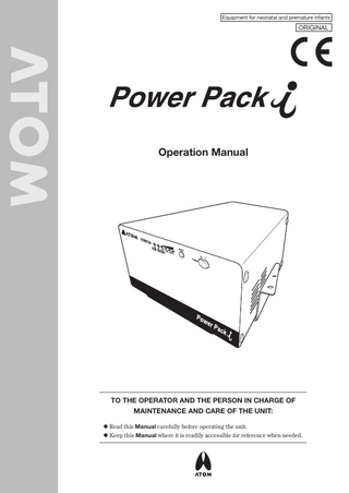 Equipment for neonatal and premature infants  ORIGINAL  Operation Manual  TO THE OPERATOR AND THE PERSON IN CHARGE OF MAINTENANCE AND CARE OF THE UNIT: • Read this Manual carefully before operating the unit. • Keep this Manual where it is readily accessible for reference when needed.  