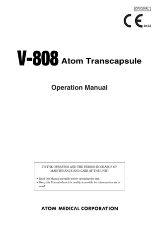 ORIGINAL  0123  Atom Transcapsule  Operation Manual  TO THE OPERATOR AND THE PERSON IN CHARGE OF MAINTENANCE AND CARE OF THE UNIT: • Read this Manual carefully before operating the unit. • Keep this Manual where it is readily accessible for reference in case of need.  