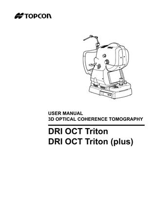 USER MANUAL 3D OPTICAL COHERENCE TOMOGRAPHY  DRI OCT Triton DRI OCT Triton (plus)  