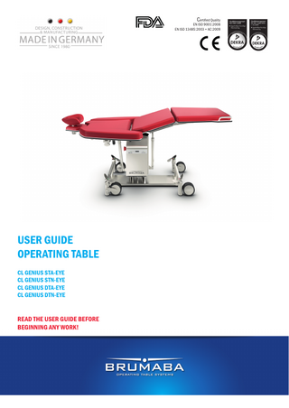 TABLE OF CONTENTS 1. Overview  7  2. Safety 2.1. Symbols used in this user guide 2.2. Intended use 2.3. Staff requirements 2.4. Danger areas 2.5. Safety devices 2.5.1. Location of safety devices 2.5.2. Description of the safety devices 2.6. Residual risk 2.6.1. Dangers caused by electric current 2.6.2. Risk from insufficient hygiene 2.6.3. Risk from movements of the operating table 2.6.4. General risks on site 2.7. Responsibility of the operator 2.8. Personal protection equipment 2.9. Spare parts 2.10. Environmental protection 2.11. Service life  9 9 10 11 12 13 13 14 16 16 18 19 21 21 22 22 23 23  3. Description of functions 3.1. Overview of the operating table 3.2. Functions of the operating table 3.3. Functions of the components 3.3.1. Head section with horseshoe-shaped headrest 3.3.2. Seat section 3.3.3. Foot section 3.3.4. Padding 3.3.5. Hydraulics casing 3.3.6. B  attery pack casing (battery version) (BRUMABA CL GENIUS STA-EYE, ­BRUMABA CL GENIUS DTA-EYE) 3.3.7. P ower supply unit casing (BRUMABA CL GENIUS STN-EYE, ­BRUMABA CL GENIUS DTN-EYE) 3.3.8. Telescopic column 3.3.9. Base plate with foot or undercarriage 3.4. Control units 3.4.1. Hand control 3.4.2. Foot control (optional) 3.4.3. Brake 3.5. Indicator elements 3.5.1. Error code display 3.5.2. Battery charge indicator (battery version) (BRUMABA CL GENIUS STA-EYE, BRUMABA CL GENIUS DTA-EYE) 3.5.3. B  attery charge indicator (battery version) (STA, DTA) 3.5.4. O  peration LED (mains operated version) (BRUMABA CL GENIUS STN-EYE-, DTN-EYE) 3.6. Connections 3.6.1. Jack sockets for the hand and foot control 3.6.2. Connection for the charging cable (battery version) (BRUMABA CL GENIUS STA-/DTA-EYE) 3.6.3. M  ains power connection (mains operated version) (BRUMABA CL GENIUS STN-EYE-/ DTN-EYE) 3.6.4. Connection of the potential equalizer  24 24 25 25 25 25 25 26 26  Operating table BRUMABA CL GENIUS STA-/STN-/DTA-/DTN-EYE  26 26 27 27 28 28 28 28 29 29 29 29 29 30 30 30 30 30 03  