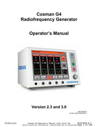 Cosman G4 Radiofrequency Generator Operator’s Manual  Version 2.3 and 3.0 92212766-02 Content: 92217404 REV B  Production  Cosman G4 Operators Manual (San Jose) ML  92217404 B.2 1 of 244  Boston Scientific Confidential. Unauthorized use is prohibited. Page  