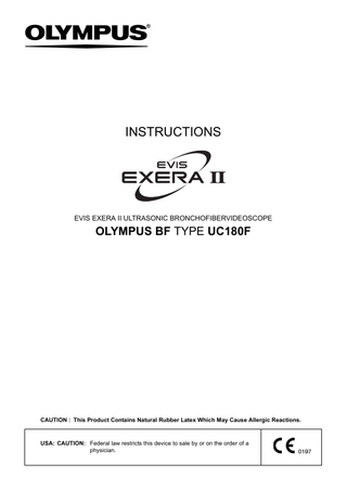 INSTRUCTIONS  EVIS EXERA II ULTRASONIC BRONCHOFIBERVIDEOSCOPE  OLYMPUS BF TYPE UC180F  CAUTION : This Product Contains Natural Rubber Latex Which May Cause Allergic Reactions.  USA: CAUTION: Federal law restricts this device to sale by or on the order of a physician.  