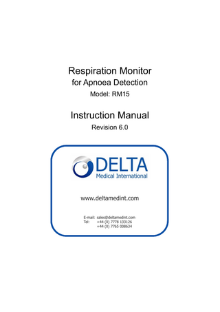 Respiration Monitor for Apnoea Detection Model: RM15  Instruction Manual Revision 6.0  www.deltamedint.com E-mail: sales@deltamedint.com Tel: +44 (0) 7778 133126 +44 (0) 7765 008634  