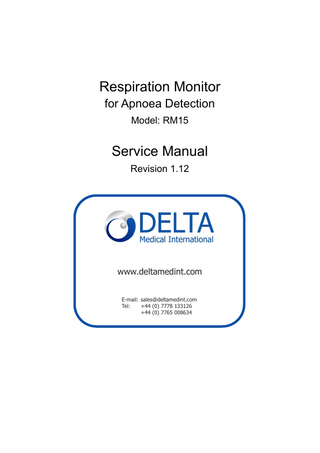 Respiration Monitor for Apnoea Detection Model: RM15  Service Manual Revision 1.12  www.deltamedint.com E-mail: sales@deltamedint.com Tel: +44 (0) 7778 133126 +44 (0) 7765 008634  