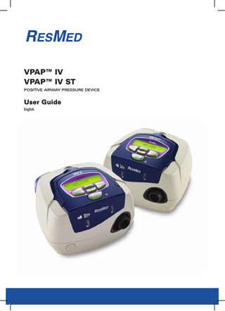 VPAP™ IV VPAP™ IV ST POSITIVE AIRWAY PRESSURE DEVICE  User Guide English  