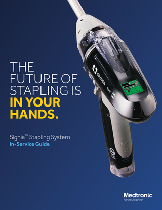 THE FUTURE OF STAPLING IS IN YOUR HANDS. Signia™ Stapling System In-Service Guide  