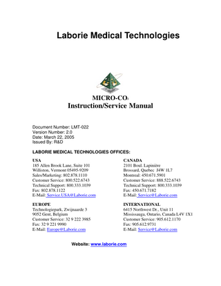 Laborie Medical Technologies  Document #: LMT-022 Version #: 2.00  Table of Contents 1  INTRODUCTION... 4  2  CLASSIFICATIONS... 5 2.1 2.2  OPERATING AND STORAGE CONDITIONS ...5 MICRO CO2 IDENTIFICATION ...5  3  MARKINGS ON THE EQUIPMENT ... 6  4  WARNINGS AND PRECAUTIONS... 7 4.1 4.2 4.3  INTENDED USE ...7 TARGET POPULATION ...7 CONTRAINDICATIONS ...7  5  SOFTWARE INSTALLATION ... 8  7  INSTALLATION FOR TYPE A UNITS (EXTERNAL FLOW KNOB CONTROL) ... 9  8  INSTALLATION FOR TYPE B UNITS (INTERNAL FLOW VALVE CONTROL)... 10  9  RUNNING A TEST ... 11  10  MAINTENANCE... 12  11  SYSTEM OPERATION ... 13 11.1 11.2 11.3  12  ELECTRICAL MEASUREMENT AND CONTROL PRINCIPLE... 15 12.1 12.2 12.3 12.4 12.5 12.6 12.7  13  POWER SUPPLY ...15 REEDEX VALVE SWITCH ...15 PRESSURE MEASUREMENT ...15 FLOW MEASUREMENT ...15 LED DRIVER AND DISPLAY ...15 SCHEMATICS...16 CABLE AND CONNECTORS ...16  CALIBRATION... 17 13.1 13.2 13.3 13.4 13.5 13.6  14  PARTS REQUIRED ...13 CONNECTION ...13 CO2 GAS FLOW ...14  PRESSURE TRANSDUCER CALIBRATION ...17 AIRFLOW SENSOR CALIBRATION ...17 PRESSURE REGULATOR ...17 FLOW RATE CONTROL VALVE (TYPE A ONLY)...18 REEDEX VALVE ...18 LED ARRAY ...18  TROUBLESHOOTING ... 19  APPENDIX A ... 20 APPENDIX B: SETUP DIAGRAM... 22 APPENDIX C: MECHANICAL PARTS CONNECTIONS... 23 APPENDIX D: INTERNAL CABLE CONNECTIONS ... 24 APPENDIX E: EXTERNAL CABLE CONNECTIONS ... 25  Page 2 of 25  