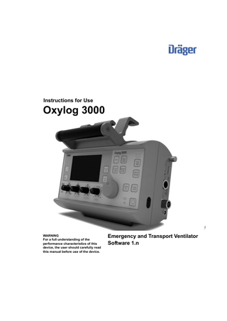 Instructions for Use  Title  Oxylog 3000  WARNING For a full understanding of the performance characteristics of this device, the user should carefully read this manual before use of the device.  Emergency and Transport Ventilator Software 1.n  