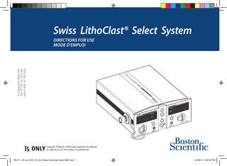 Swiss LithoClast® Select System  Sw  iss  h Lit  oC  la  st®  le Se  ct  © Copyright EMS SA FB-411/US ed. 2015/06 (part of BSC ref. 840-302)  DIRECTIONS FOR USE MODE D’EMPLOI  ct  ele st® S  oCla  s Lith  Swis  Caution! Federal (USA) law restricts this device to sale by or on the order of a physician  FB-411_US_ed_2013_10_Not_Swiss LithoClast Select BSC.indd 1  6/3/2015 2:33:45 PM  