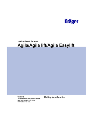 Instructions for use  Agila/Agila lift/Agila Easylift  WARNING To properly use this medical device, read and comply with these instructions for use.  Ceiling supply units  