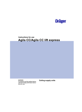 Instructions for use  Agila CC/Agila CC lift express  WARNING To properly use this medical device, read and comply with these instructions for use.  Ceiling supply units  