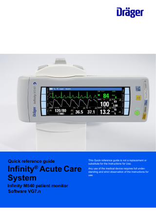 Quick reference guide  Infinity® Acute Care System Infinity M540 patient monitor Software VG7.n  This Quick reference guide is not a replacement or substitute for the Instructions for Use. Any use of the medical device requires full understanding and strict observation of the Instructions for use.  