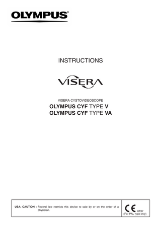 INSTRUCTIONS  VISERA CYSTOVIDEOSCOPE  OLYMPUS CYF TYPE V OLYMPUS CYF TYPE VA  USA: CAUTION : Federal law restricts this device to sale by or on the order of a physician.  0197 (For PAL type only)  